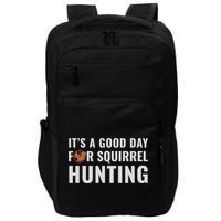 Squirrel Hunter Its A Good Day For Squirrel Hunting Meaningful Gift Impact Tech Backpack