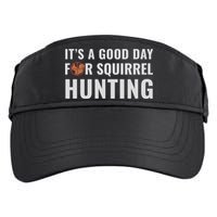 Squirrel Hunter Its A Good Day For Squirrel Hunting Meaningful Gift Adult Drive Performance Visor