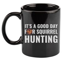Squirrel Hunter Its A Good Day For Squirrel Hunting Meaningful Gift 11oz C Handle Ceramic Mug