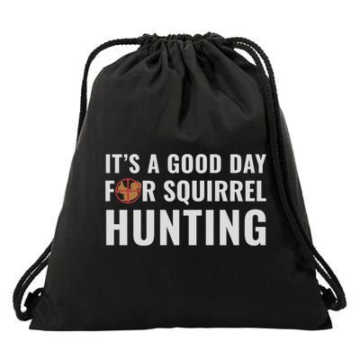 Squirrel Hunter Its A Good Day For Squirrel Hunting Meaningful Gift Drawstring Bag