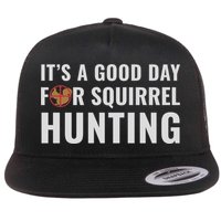 Squirrel Hunter Its A Good Day For Squirrel Hunting Meaningful Gift Flat Bill Trucker Hat