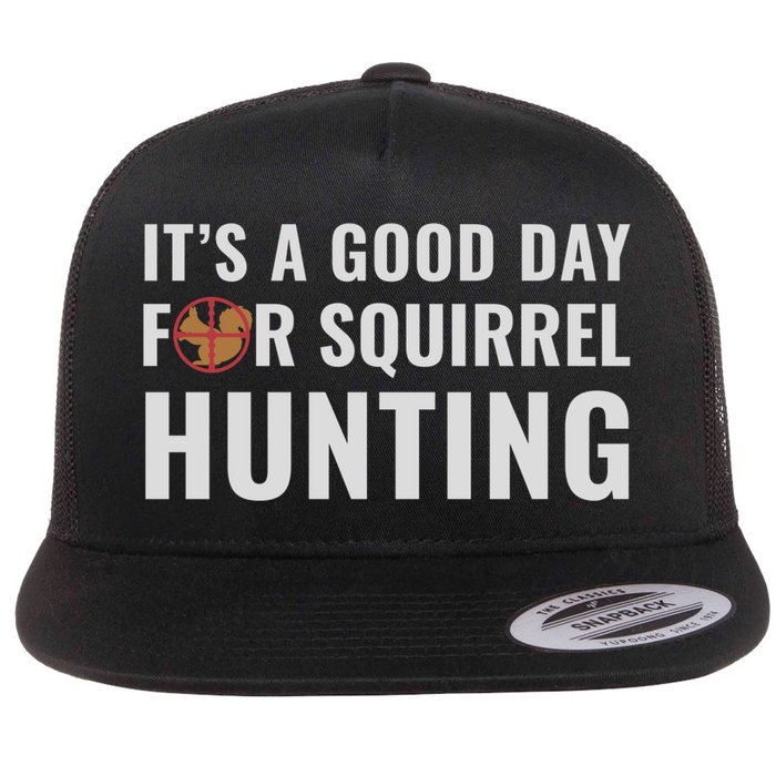 Squirrel Hunter Its A Good Day For Squirrel Hunting Meaningful Gift Flat Bill Trucker Hat