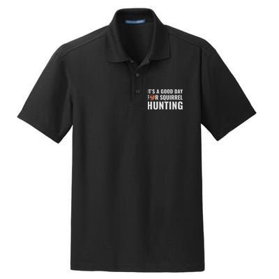 Squirrel Hunter Its A Good Day For Squirrel Hunting Meaningful Gift Dry Zone Grid Polo