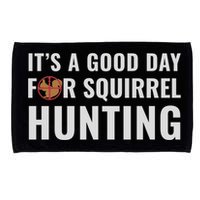 Squirrel Hunter Its A Good Day For Squirrel Hunting Meaningful Gift Microfiber Hand Towel