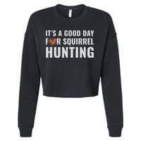 Squirrel Hunter Its A Good Day For Squirrel Hunting Meaningful Gift Cropped Pullover Crew
