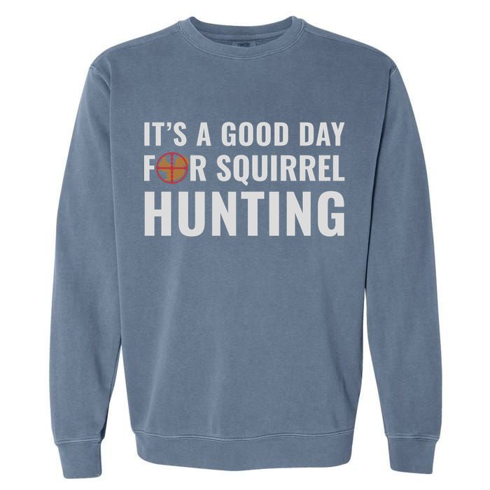 Squirrel Hunter Its A Good Day For Squirrel Hunting Meaningful Gift Garment-Dyed Sweatshirt