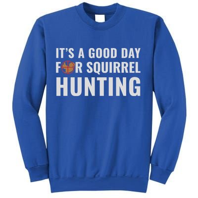 Squirrel Hunter Its A Good Day For Squirrel Hunting Meaningful Gift Sweatshirt