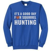 Squirrel Hunter Its A Good Day For Squirrel Hunting Meaningful Gift Sweatshirt