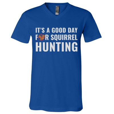 Squirrel Hunter Its A Good Day For Squirrel Hunting Meaningful Gift V-Neck T-Shirt