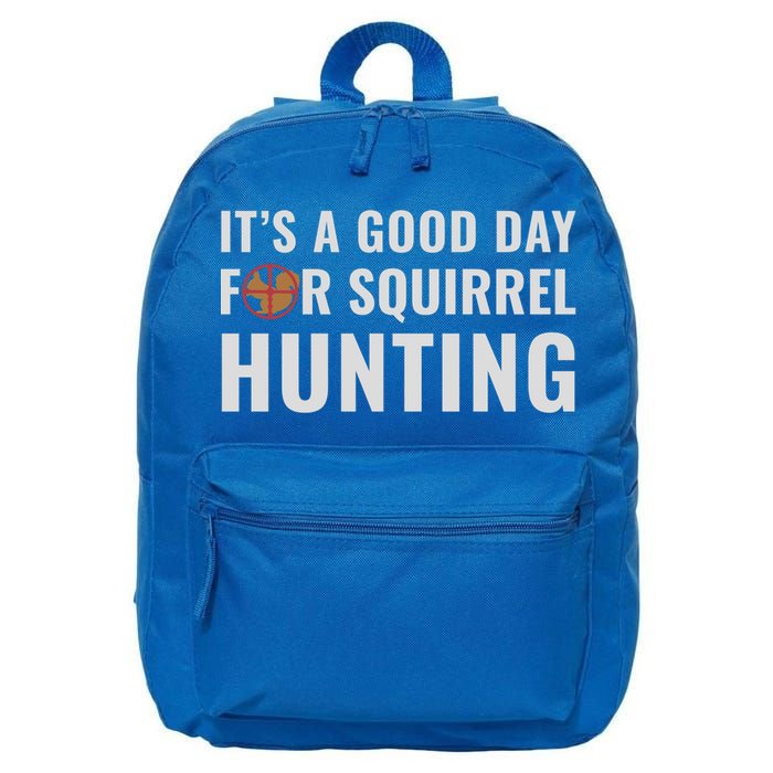 Squirrel Hunter Its A Good Day For Squirrel Hunting Meaningful Gift 16 in Basic Backpack