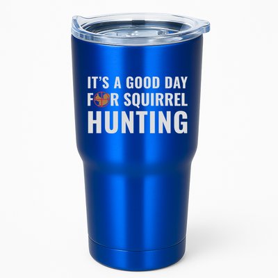 Squirrel Hunter Its A Good Day For Squirrel Hunting Meaningful Gift Tumbler