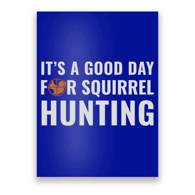 Squirrel Hunter Its A Good Day For Squirrel Hunting Meaningful Gift Poster