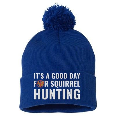 Squirrel Hunter Its A Good Day For Squirrel Hunting Meaningful Gift Pom Pom 12in Knit Beanie