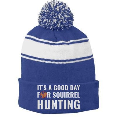 Squirrel Hunter Its A Good Day For Squirrel Hunting Meaningful Gift Stripe Pom Pom Beanie