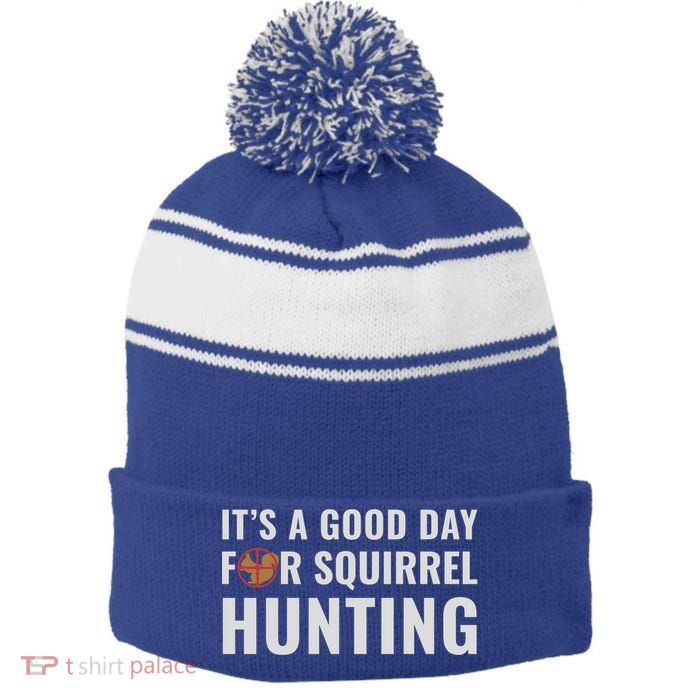 Squirrel Hunter Its A Good Day For Squirrel Hunting Meaningful Gift Stripe Pom Pom Beanie