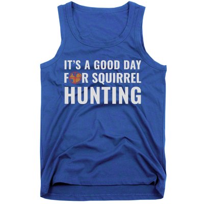 Squirrel Hunter Its A Good Day For Squirrel Hunting Meaningful Gift Tank Top
