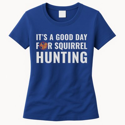 Squirrel Hunter Its A Good Day For Squirrel Hunting Meaningful Gift Womens T-Shirt