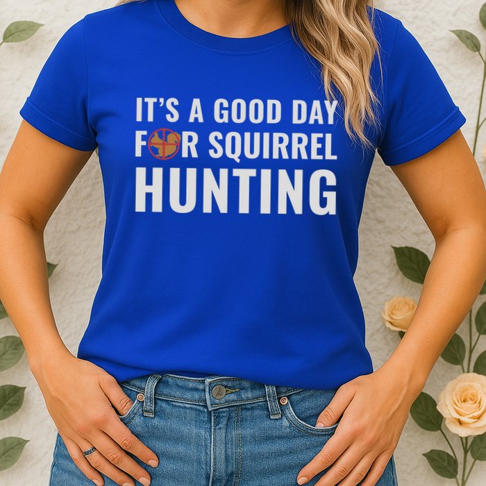 Squirrel Hunter Its A Good Day For Squirrel Hunting Meaningful Gift Womens T-Shirt