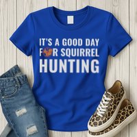 Squirrel Hunter Its A Good Day For Squirrel Hunting Meaningful Gift Womens T-Shirt