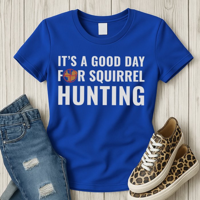 Squirrel Hunter Its A Good Day For Squirrel Hunting Meaningful Gift Womens T-Shirt