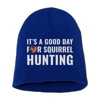 Squirrel Hunter Its A Good Day For Squirrel Hunting Meaningful Gift Short Acrylic Beanie
