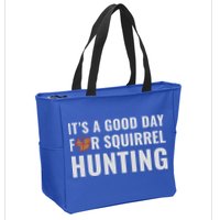 Squirrel Hunter Its A Good Day For Squirrel Hunting Meaningful Gift Zip Tote Bag