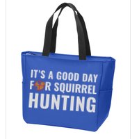 Squirrel Hunter Its A Good Day For Squirrel Hunting Meaningful Gift Zip Tote Bag