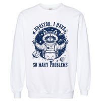 Space Houston I Have So Many Problems Funny Raccoon Meme Garment-Dyed Sweatshirt