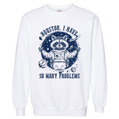 Space Houston I Have So Many Problems Funny Raccoon Meme Garment-Dyed Sweatshirt