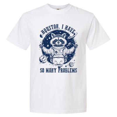 Space Houston I Have So Many Problems Funny Raccoon Meme Garment-Dyed Heavyweight T-Shirt