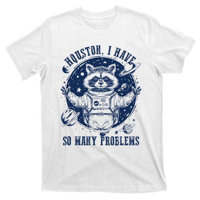 Space Houston I Have So Many Problems Funny Raccoon Meme T-Shirt