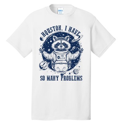 Space Houston I Have So Many Problems Funny Raccoon Meme Tall T-Shirt