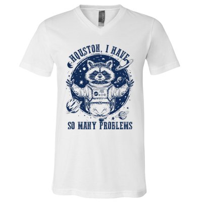 Space Houston I Have So Many Problems Funny Raccoon Meme V-Neck T-Shirt