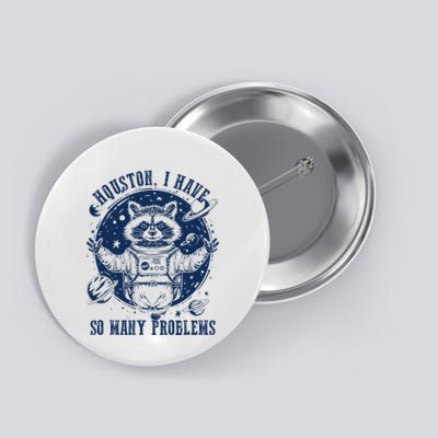 Space Houston I Have So Many Problems Funny Raccoon Meme Button