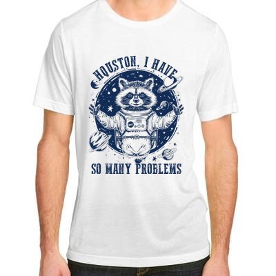 Space Houston I Have So Many Problems Funny Raccoon Meme Adult ChromaSoft Performance T-Shirt