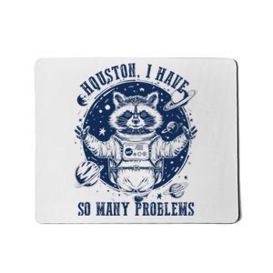 Space Houston I Have So Many Problems Funny Raccoon Meme Mousepad