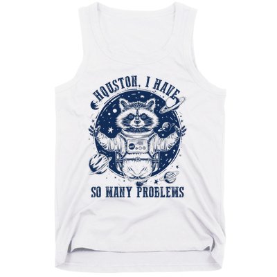 Space Houston I Have So Many Problems Funny Raccoon Meme Tank Top