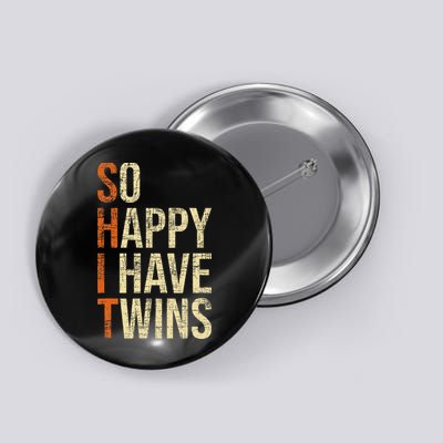 So Happy I Have Twins Twin Dad Father Mother Of Twins Button