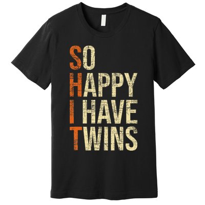 So Happy I Have Twins Twin Dad Father Mother Of Twins Premium T-Shirt