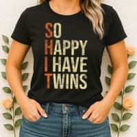 So Happy I Have Twins Twin Dad Father Mother Of Twins Womens T-Shirt