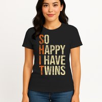 So Happy I Have Twins Twin Dad Father Mother Of Twins Womens T-Shirt