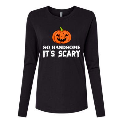 So Handsome Its Scary Funny Halloween Womens Cotton Relaxed Long Sleeve T-Shirt