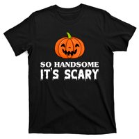 So Handsome Its Scary Funny Halloween T-Shirt