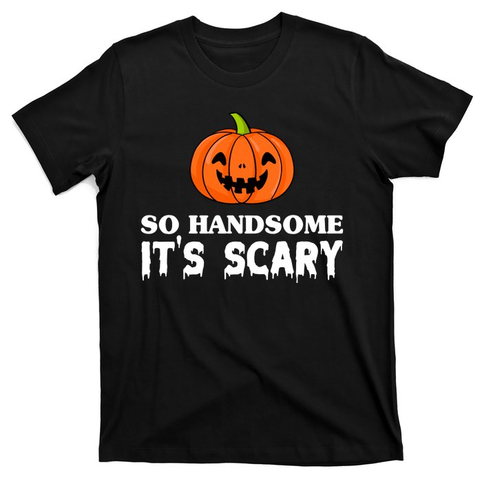 So Handsome Its Scary Funny Halloween T-Shirt