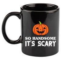 So Handsome Its Scary Funny Halloween 11oz C Handle Ceramic Mug