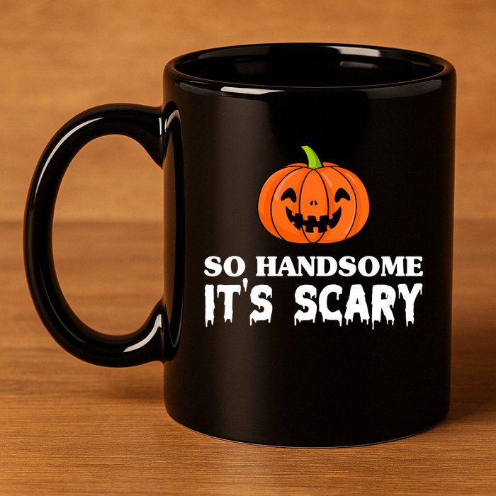 So Handsome Its Scary Funny Halloween 11oz C Handle Ceramic Mug