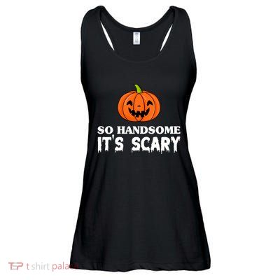 So Handsome Its Scary Funny Halloween Ladies Essential Flowy Tank