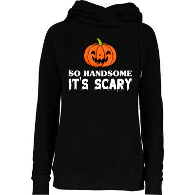 So Handsome Its Scary Funny Halloween Womens Funnel Neck Pullover Hood