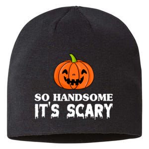 So Handsome Its Scary Funny Halloween Sustainable Beanie