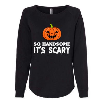 So Handsome Its Scary Funny Halloween Womens California Wash Sweatshirt